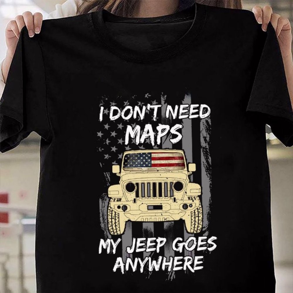 Jeep T Shirt I Don't Need Maps, My Jeep Goes Anywhere, Gift For Jeep Lovers